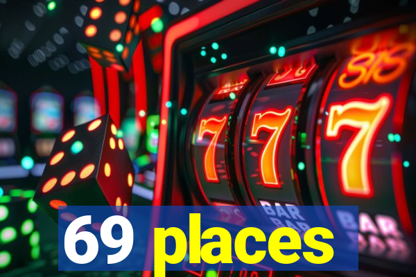 69 places